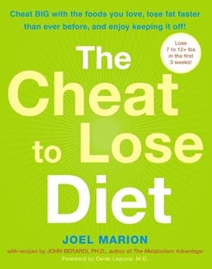 Immagine del venditore per The Cheat to Lose Diet: Cheat Big With the Foods You Love, Lose Fat Faster Than Ever Before, and Enjoy Keeping it Off! venduto da WeBuyBooks