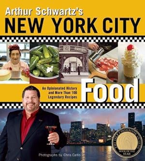 Seller image for Arthur Schwartz's New York City Food: An Opinionated History and More Than 100 Legendary Recipes for sale by WeBuyBooks