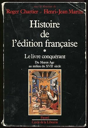 Image du vendeur pour Histoire De L'Edition Francaise. Le Livre Conquerant. Du Moyen Age Au Milieu Du XVII Siecle mis en vente par Leaf and Stone Books