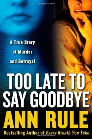 Immagine del venditore per Too Late to Say Goodbye: A True Story of Murder and Betrayal venduto da Reliant Bookstore