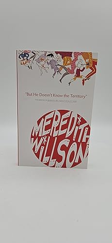 Bild des Verkufers fr But He Doesnt Know the Territory: The Making of Meredith Willsons the Music Man zum Verkauf von thebookforest.com
