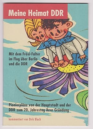 Meine Heimat DDR. Mit dem Frösi-Falter im Flug über Berlin und die DDR. Pionierpläne von der Haup...