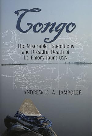 Seller image for Congo, the Miserable Expeditions and Dreadful Death of Lt. Emory Taunt, USN for sale by The Anthropologists Closet