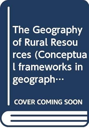 Imagen del vendedor de The Geography of Rural Resources (Conceptual frameworks in geography) a la venta por WeBuyBooks