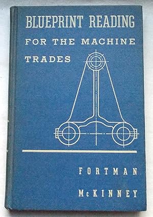 Seller image for Blueprint Reading for the Machine Trades - A Practical Handbook on Reading Working Drawings , Assembly Drawings, Scale Drawings, Manufacturing Drawings, Tool Drawings, Installation Drawings for sale by Transformer