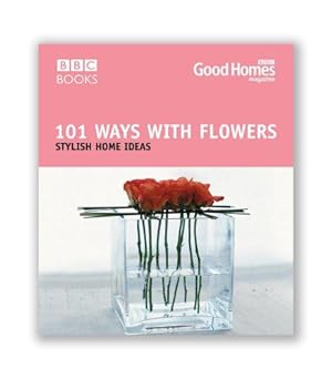 Seller image for Good Homes 101 Ways With Flowers (BBC Good Homes) for sale by WeBuyBooks