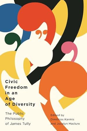 Immagine del venditore per Civic Freedom in an Age of Diversity: The Public Philosophy of James Tully (Democracy, Diversity, and Citizen Engagement Series) [Paperback ] venduto da booksXpress