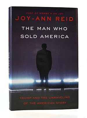 Bild des Verkufers fr THE MAN WHO SOLD AMERICA: TRUMP AND THE UNRAVELING OF THE AMERICAN STORY zum Verkauf von Rare Book Cellar