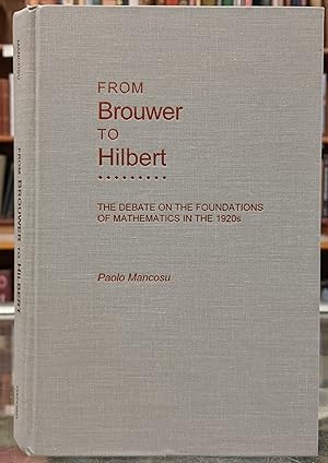 Image du vendeur pour From Brouwer to Hilbert: The Dabate on the Foundations of Mathematics in the 1920s mis en vente par Moe's Books