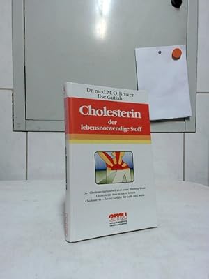 Cholesterin, der lebensnotwendige Stoff : Der Cholesterinrummel und seine Hintergründe. Cholester...