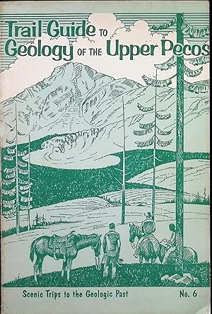 Bild des Verkufers fr Trail Guide to Geology of the Upper Pecos; Trips to the Geologic Past zum Verkauf von Liberty Book Store ABAA FABA IOBA