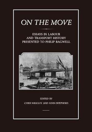 Bild des Verkufers fr On the Move: Essays In Labour And Transport History Presented To Philip Bagwell zum Verkauf von WeBuyBooks