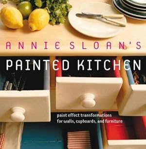 Bild des Verkufers fr Annie Sloan's Painted Kitchen: Paint Effect Transformations for Walls, Cupboards and Furniture zum Verkauf von WeBuyBooks