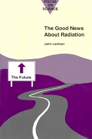 Imagen del vendedor de The Good News About Radiation (Focus on Science) a la venta por WeBuyBooks
