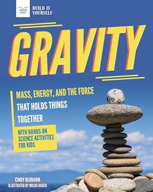 Seller image for Gravity : Mass, Energy, and the Force That Holds Things Together With Hands-on Science for sale by GreatBookPrices