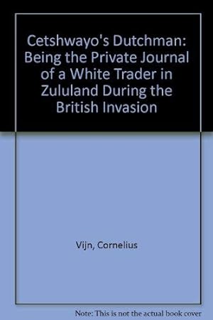 Bild des Verkufers fr Cetshwayo's Dutchman: Being the Private Journal of a White Trader in Zululand During the British Invasion zum Verkauf von WeBuyBooks