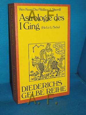 Seller image for Astrologie des I-ging. nach dem Ho-lo-li-schu hrsg. von Wen Kuan Chu und Wallace A. Sherrill. Aus dem Engl. von Matthias Dehne / Diederichs gelbe Reihe , 65 : China for sale by Antiquarische Fundgrube e.U.