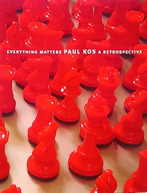 Imagen del vendedor de Everything Matters: Paul Kos, A Retrospective a la venta por LEFT COAST BOOKS