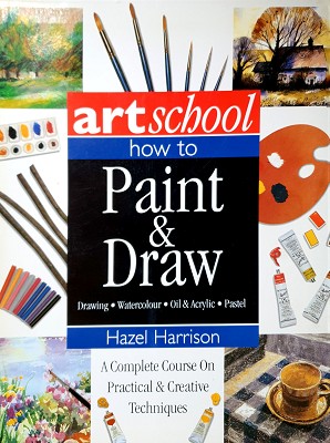 How To Paint & Draw: A Complete Course On Practical & Creative Techniques