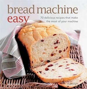 Imagen del vendedor de Bread Machine Easy: 70 Delicious Recipes That Make the Most of Your Machine a la venta por WeBuyBooks