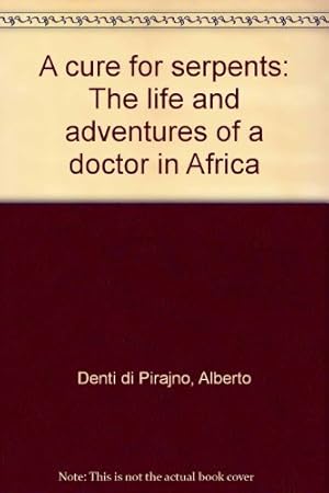 Immagine del venditore per A cure for serpents: The life and adventures of a doctor in Africa venduto da WeBuyBooks