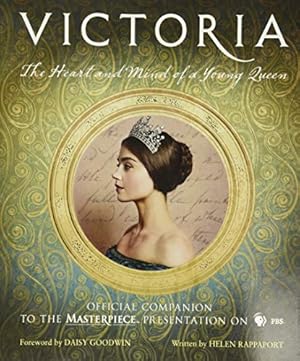 Seller image for Victoria: The Heart and Mind of a Young Queen: Official Companion to the Masterpiece Presentation on PBS for sale by Reliant Bookstore