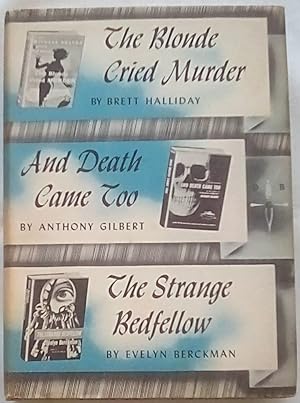 Seller image for The Blonde Cried Murder; And Death Came Too; The Strange Bedfellow for sale by P Peterson Bookseller