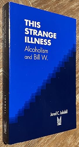Image du vendeur pour This Strange Illness; Alcoholism and Bill W. mis en vente par DogStar Books
