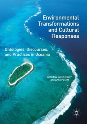 Immagine del venditore per Environmental Transformations and Cultural Responses: Ontologies, Discourses, and Practices in Oceania [Paperback ] venduto da booksXpress