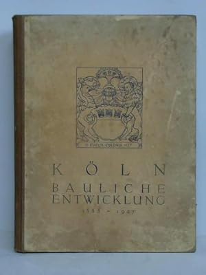 Köln - Bauliche Entwicklung 1888 - 1927. Festgabe zum Deutschen Architekten- u. Ingenieurtag 1927...