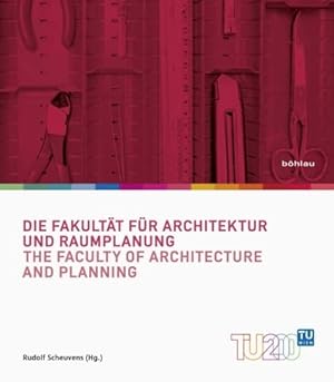 Die Fakultät für Architektur und Raumplanung = The Faculty of Architecture and Planning. Technik ...