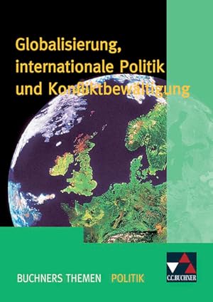 Seller image for Buchners Themen Politik / Globalisierung, internationale Politik: Die politische Gestaltung der entgrenzten Welt for sale by Versandantiquariat Felix Mcke
