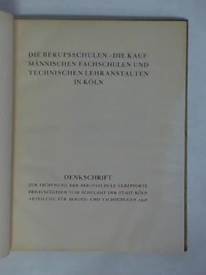 Seller image for Die Berufsschulen - Die Kaufmnnischen Fachschulen und Technischen Lehranstalten in Kln. Denkschrift zur Erffnung der Berufsschule Ulrepforte for sale by Celler Versandantiquariat