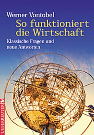 Bild des Verkufers fr So funktioniert die Wirtschaft: Klassische Fragen und neue Antworten zum Verkauf von Versandantiquariat Felix Mcke