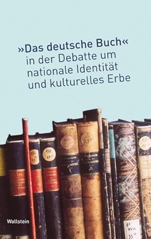 Seller image for Das deutsche Buch in der Debatte um nationale Identitt und kulturelles Erbe for sale by Versandantiquariat Felix Mcke