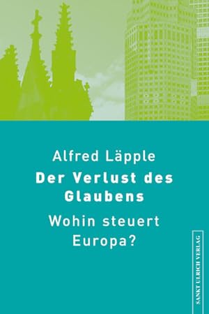 Bild des Verkufers fr Der Verlust des Glaubens: Wohin steuert Europa? zum Verkauf von Versandantiquariat Felix Mcke