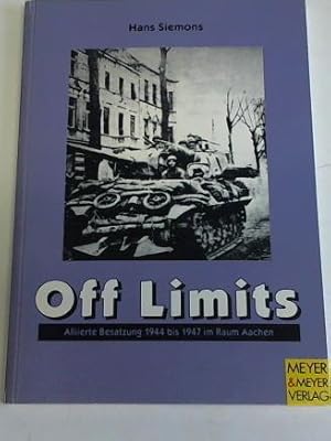 Bild des Verkufers fr Off Limits. Alliierte Besatzung 1944 bis 1947 im Raum Aachen zum Verkauf von Celler Versandantiquariat
