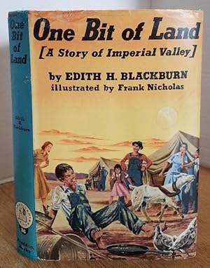 Seller image for ONE BIT OF LAND (A STORY OF IMPERIAL VALLEY) for sale by MARIE BOTTINI, BOOKSELLER