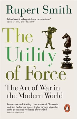 Image du vendeur pour Utility of Force : The Art of War in the Modern World mis en vente par GreatBookPricesUK