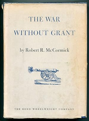 Bild des Verkufers fr The War Without Grant zum Verkauf von Between the Covers-Rare Books, Inc. ABAA