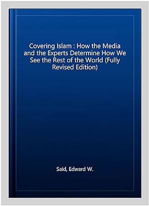 Seller image for Covering Islam : How the Media and the Experts Determine How We See the Rest of the World (Fully Revised Edition) for sale by GreatBookPricesUK