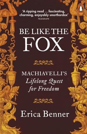Imagen del vendedor de Be Like the Fox : Machiavelli's Lifelong Quest for Freedom a la venta por GreatBookPricesUK