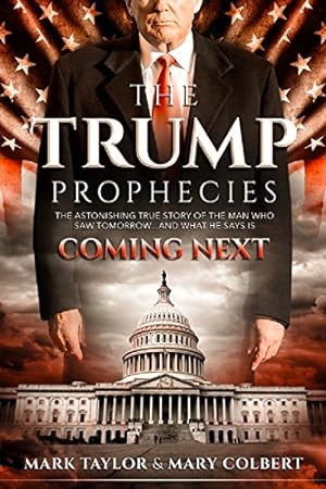 Seller image for The Trump Prophecies: The Astonishing True Story of the Man Who Saw Tomorrow. and What He Says Is Coming Next for sale by Reliant Bookstore