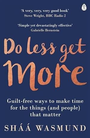 Image du vendeur pour Do Less, Get More : Guilt-free Ways to Make Time for the Things (And People) That Matter mis en vente par GreatBookPricesUK