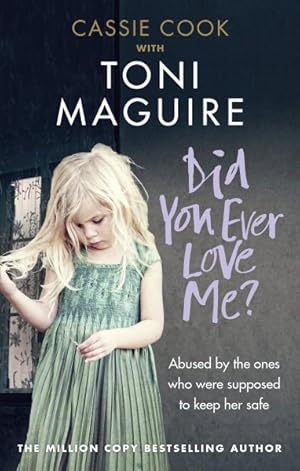 Seller image for Did You Ever Love Me? : Abused by the Ones Who Were Supposed to Keep Her Safe for sale by GreatBookPricesUK