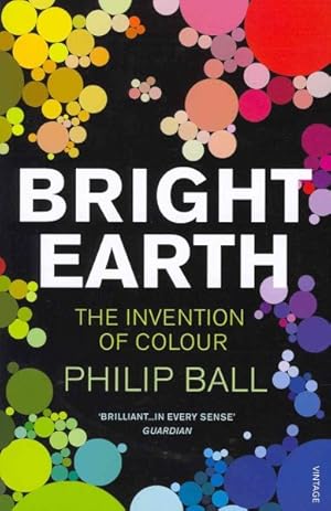 Seller image for Bright Earth : The Invention of Colour for sale by GreatBookPricesUK