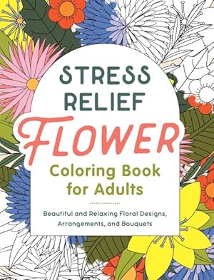 Imagen del vendedor de STRESS RELIEF FLOWER COLORING BK FOR ADU a la venta por GreatBookPrices