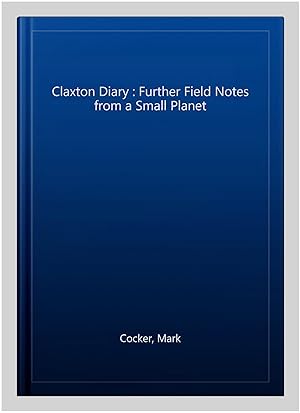Bild des Verkufers fr Claxton Diary : Further Field Notes from a Small Planet zum Verkauf von GreatBookPricesUK