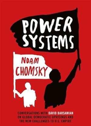 Bild des Verkufers fr Power Systems : Conversations With David Barsamian on Global Democratic Uprisings and the New Challenges to U.s. Empire zum Verkauf von GreatBookPrices