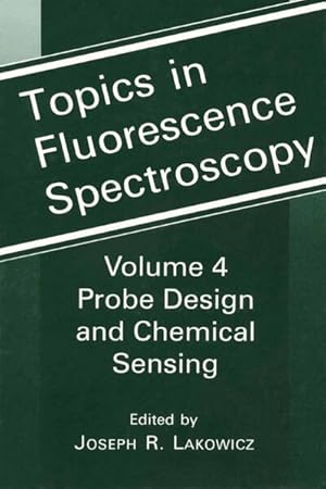 Image du vendeur pour Topics in Fluorescence Spectroscopy: Volume 4: Probe Design and Chemical Sensing (Topics in Fluorescence Spectroscopy, Vol. 4). mis en vente par Antiquariat Thomas Haker GmbH & Co. KG